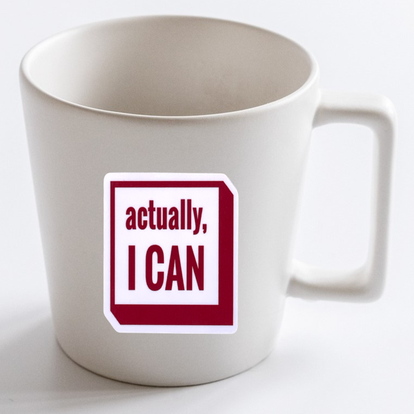 "Actually, I Can" Vinyl Die Cut Decal Sticker On Coffee Mug