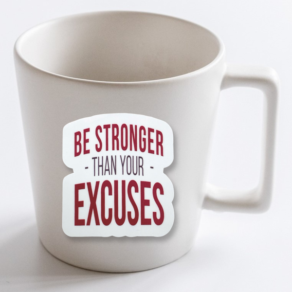 "Be Stronger Than Your Excuses" Vinyl Die Cut Decal Sticker On Coffee Mug