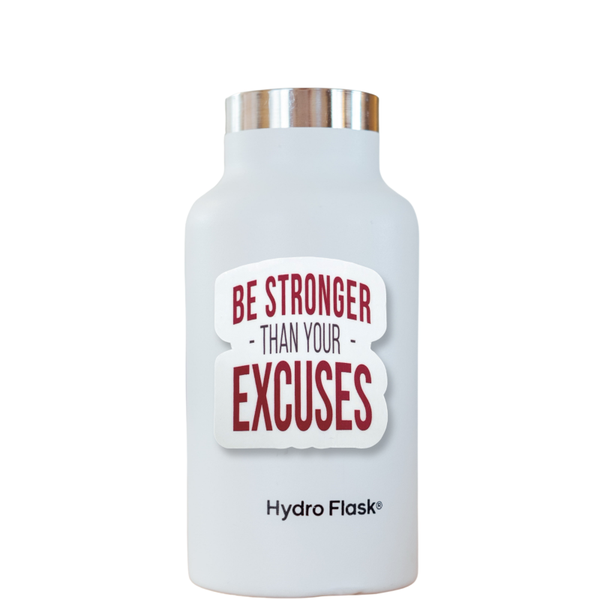 "Be Stronger Than Your Excuses" Vinyl Die Cut Decal Sticker On Hydro Flask