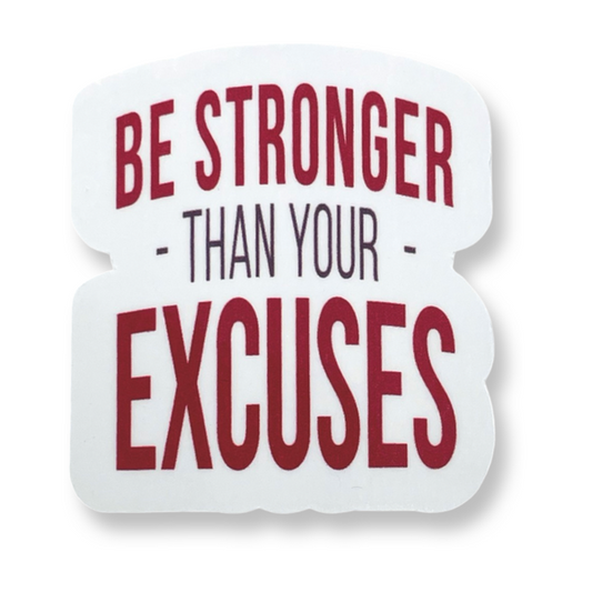 "Be Stronger Than Your Excuses" Vinyl Die Cut Decal Sticker On White Background