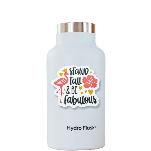 "Stand Tall & Be Fabulous" Vinyl Decal Sticker On Hydro Flask